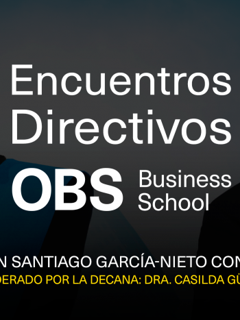 No te pierdas el segundo Encuentros Directivos de OBS Business School con Santiago García-Nieto Conde como invitado.