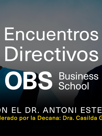 No te pierdas el Encuentro Directivo OBS con el Dr. Antoni Esteve1