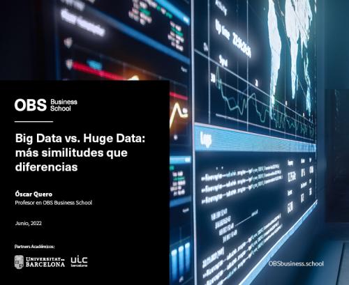No te pierdas el informe de OBS titulado "Big Data vs. Huge Data: más similitudes que diferencias"